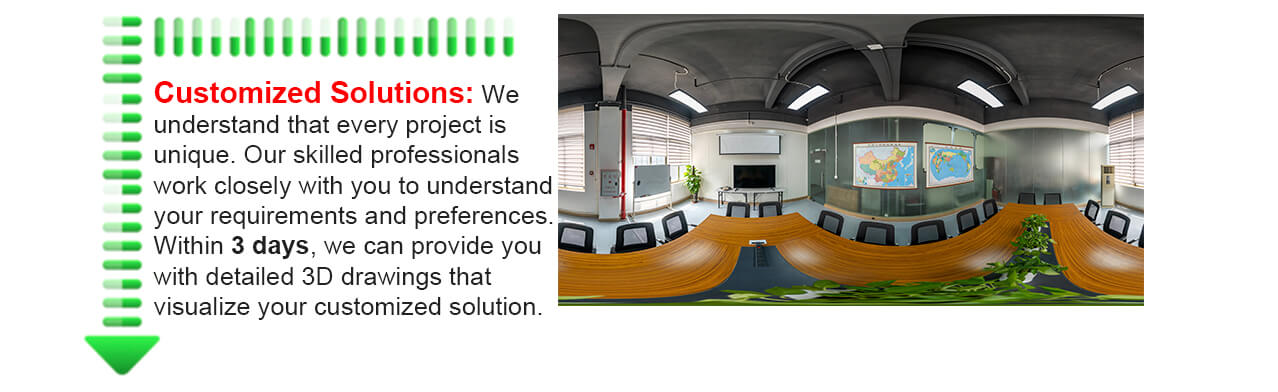 Customized Solutions: We understand that every project is unique. Our skilled professionals work closely with you to understand your requirements and preferences. Within 3 days, we can provide you with detailed 3D drawings that visualize your customized solution.